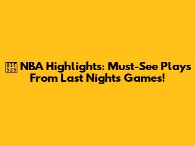 🔥 NBA Highlights: Must-See Plays From Last Night's Games!