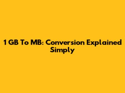 1 GB To MB: Conversion Explained Simply