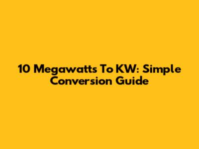 10 Megawatts To KW: Simple Conversion Guide
