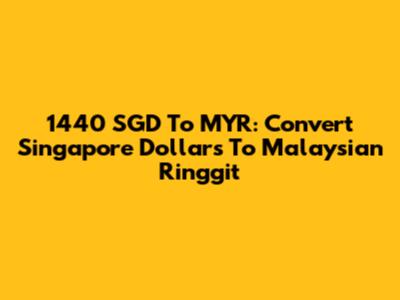 1440 SGD To MYR: Convert Singapore Dollars To Malaysian Ringgit
