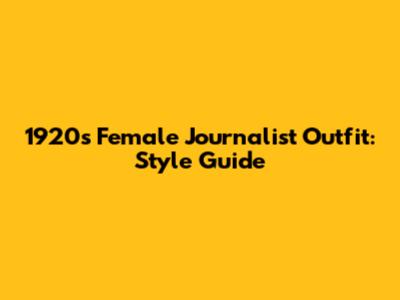 1920s Female Journalist Outfit: Style Guide