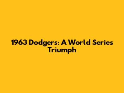 1963 Dodgers: A World Series Triumph