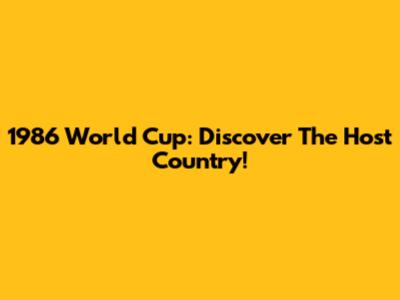 1986 World Cup: Discover The Host Country!