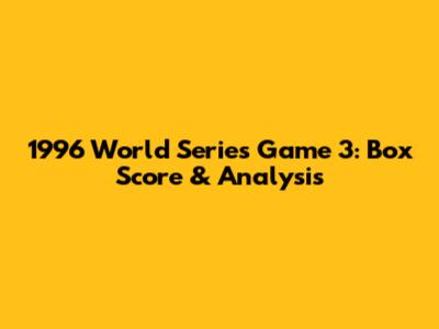 1996 World Series Game 3: Box Score & Analysis
