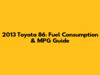 2013 Toyota 86: Fuel Consumption & MPG Guide