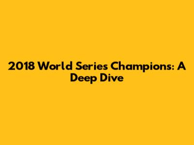 2018 World Series Champions: A Deep Dive