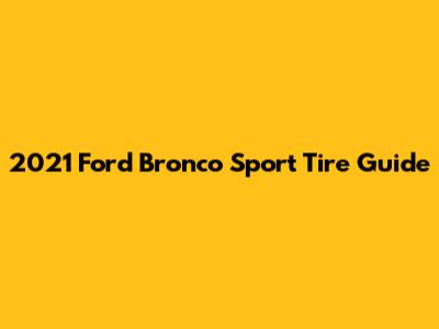 2021 Ford Bronco Sport Tire Guide
