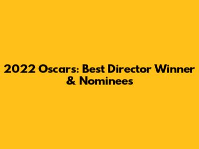 2022 Oscars: Best Director Winner & Nominees