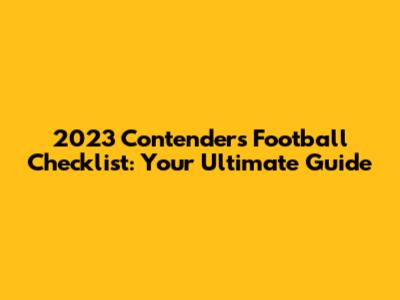 2023 Contenders Football Checklist: Your Ultimate Guide
