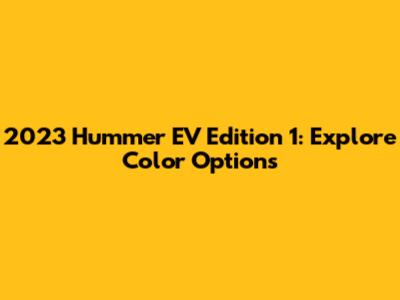 2023 Hummer EV Edition 1: Explore Color Options