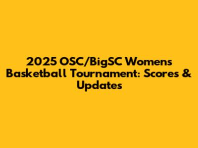 2025 OSC/BigSC Women's Basketball Tournament: Scores & Updates