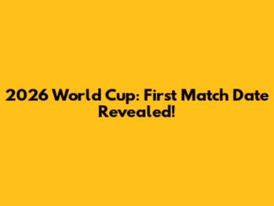 2026 World Cup: First Match Date Revealed!
