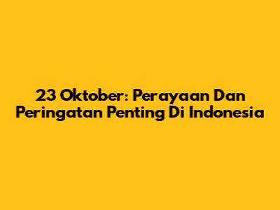 23 Oktober: Perayaan Dan Peringatan Penting Di Indonesia