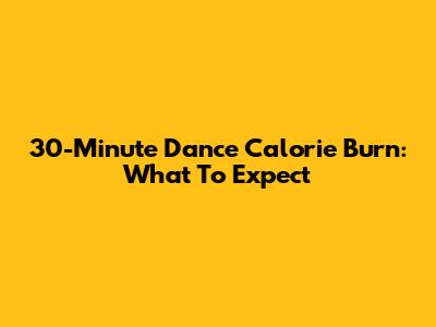 30-Minute Dance Calorie Burn: What To Expect