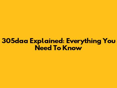 305daa Explained: Everything You Need To Know