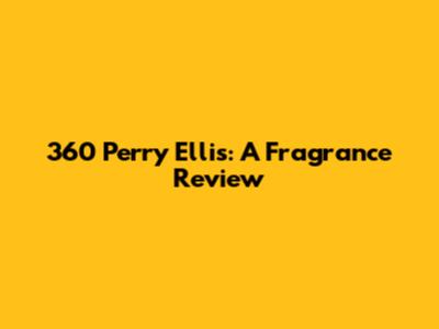 360 Perry Ellis: A Fragrance Review