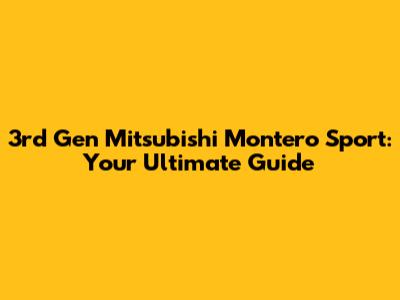 3rd Gen Mitsubishi Montero Sport: Your Ultimate Guide
