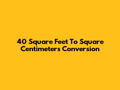 40 Square Feet To Square Centimeters Conversion