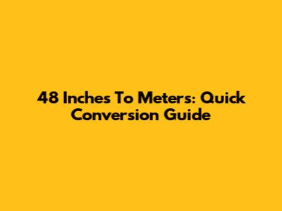 48 Inches To Meters: Quick Conversion Guide