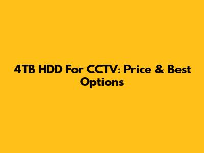 4TB HDD For CCTV: Price & Best Options