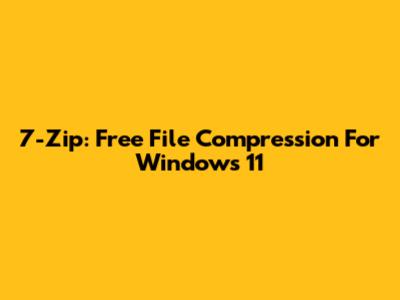 7-Zip: Free File Compression For Windows 11