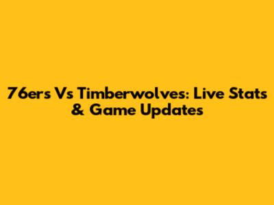 76ers Vs Timberwolves: Live Stats & Game Updates