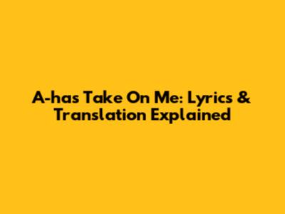 A-ha's Take On Me: Lyrics & Translation Explained