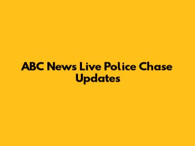 ABC News Live Police Chase Updates