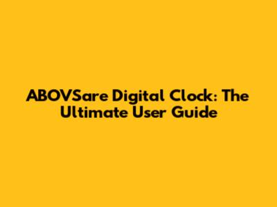 ABOVSare Digital Clock: The Ultimate User Guide