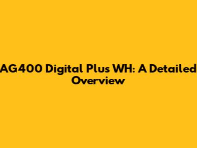 AG400 Digital Plus WH: A Detailed Overview