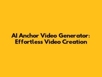 AI Anchor Video Generator: Effortless Video Creation