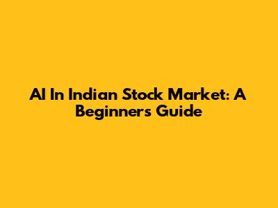AI In Indian Stock Market: A Beginner's Guide