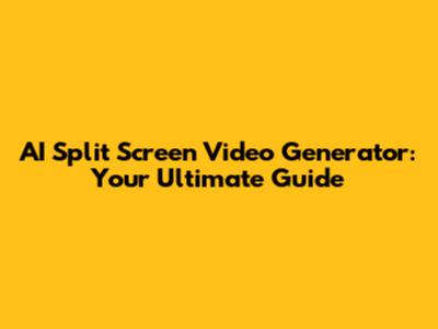 AI Split Screen Video Generator: Your Ultimate Guide