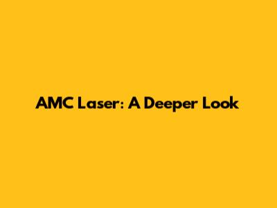 AMC Laser: A Deeper Look