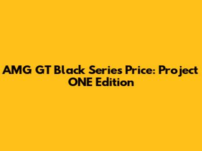 AMG GT Black Series Price: Project ONE Edition