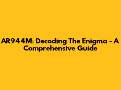 AR944M: Decoding The Enigma - A Comprehensive Guide