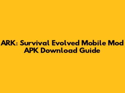 ARK: Survival Evolved Mobile Mod APK Download Guide