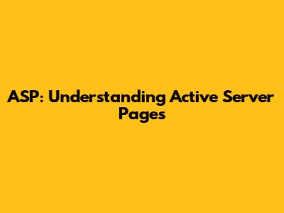 ASP: Understanding Active Server Pages
