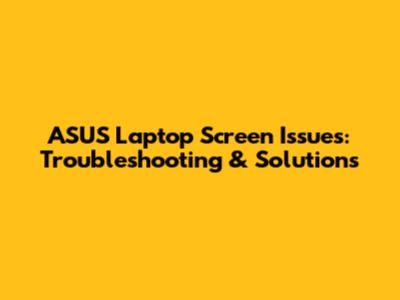 ASUS Laptop Screen Issues: Troubleshooting & Solutions