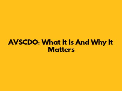 AVSCDO: What It Is And Why It Matters