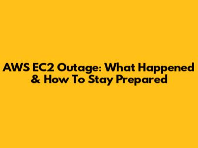 AWS EC2 Outage: What Happened & How To Stay Prepared