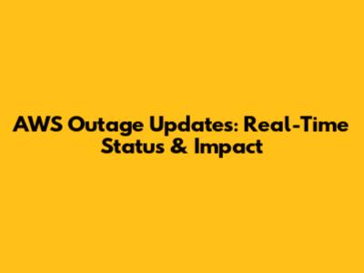AWS Outage Updates: Real-Time Status & Impact