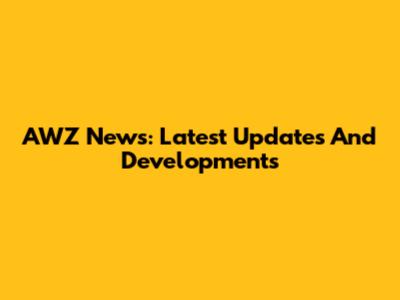 AWZ News: Latest Updates And Developments