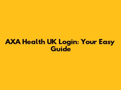 AXA Health UK Login: Your Easy Guide