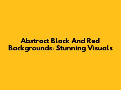 Abstract Black And Red Backgrounds: Stunning Visuals