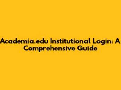 Academia.edu Institutional Login: A Comprehensive Guide