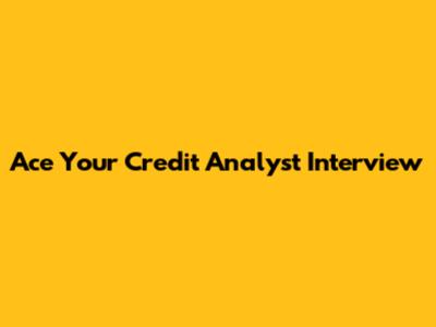 Ace Your Credit Analyst Interview