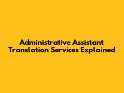 Administrative Assistant Translation Services Explained