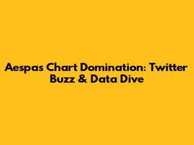 Aespa's Chart Domination: Twitter Buzz & Data Dive