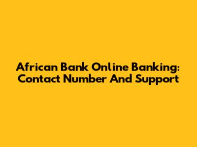 African Bank Online Banking: Contact Number And Support